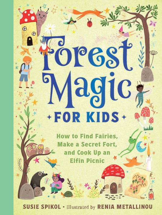 Forest Magic for Kids How to Find Fairies, Make a Secret Fort, and Cook Up an Elfin Picnic | Activity Book