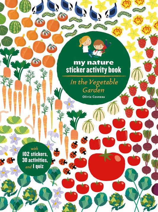In the Vegetable Garden: My Nature Sticker Activity Book (102 stickers, 24 activities, and 1 quiz) | Activity Book